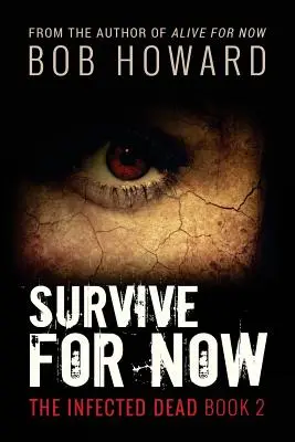 Survivre pour l'instant : Les Morts Infectés Livre 2 - Survive for Now: The Infected Dead Book 2