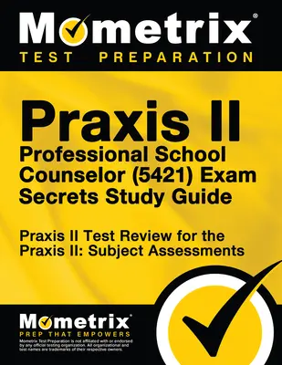 Praxis II Professional School Counselor (5421) Exam Secrets Study Guide : Praxis II Test Review for the Praxis II : Subject Assessments (en anglais) - Praxis II Professional School Counselor (5421) Exam Secrets Study Guide: Praxis II Test Review for the Praxis II: Subject Assessments