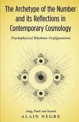 L'archétype du nombre et ses reflets dans la cosmologie contemporaine : Configurations rythmiques psychophysiques - Jung, Pauli et au-delà - The Archetype of the Number and its Reflections in Contemporary Cosmology: Psychophysical Rhythmic Configurations - Jung, Pauli and Beyond