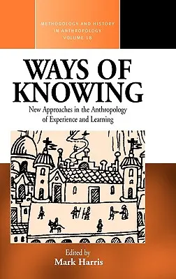 Ways of Knowing : Nouvelles approches de l'anthropologie de la connaissance et de l'apprentissage - Ways of Knowing: New Approaches in the Anthropology of Knowledge and Learning