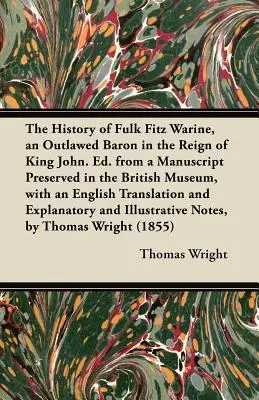 L'histoire de Fulk Fitz Warine, un baron hors-la-loi sous le règne du roi Jean. Ed. d'après un manuscrit conservé au British Museum, avec une traduction en anglais. - The History of Fulk Fitz Warine, an Outlawed Baron in the Reign of King John. Ed. from a Manuscript Preserved in the British Museum, with an English T