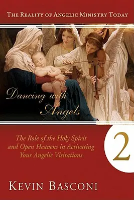 Danser avec les Anges, Livre 2 : Le rôle de l'Esprit Saint et des Cieux Ouverts dans l'activation de vos visites angéliques - Dancing with Angels, Book Two: The Role of the Holy Spirit and Open Heavens in Activating Your Angelic Visitations