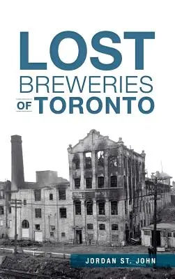 Les brasseries perdues de Toronto - Lost Breweries of Toronto