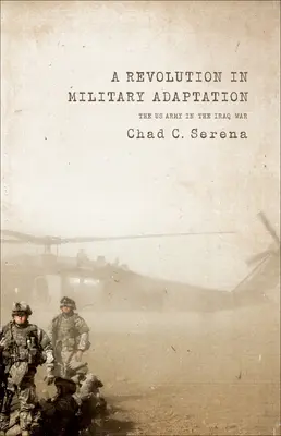 Une révolution dans l'adaptation militaire : L'armée américaine dans la guerre d'Irak - A Revolution in Military Adaptation: The US Army in the Iraq War