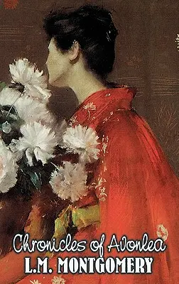 Chroniques d'Avonlea de L. M. Montgomery, Fiction, Classiques, Famille, Filles et Femmes - Chronicles of Avonlea by L. M. Montgomery, Fiction, Classics, Family, Girls & Women
