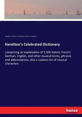 Hamilton's Celebrated Dictionary : comprenant une explication de 3 500 termes, phrases et abréviati italiens, français, allemands, anglais et autres termes musicaux. - Hamilton's Celebrated Dictionary: comprising an explanation of 3,500 Italian, French, German, English, and other musical terms, phrases and abbreviati