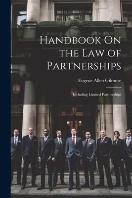 Manuel sur le droit des sociétés : Y compris les sociétés en commandite simple - Handbook On the Law of Partnerships: Including Limited Partnerships