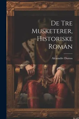 De Tre Musketerer, Historiske Roman