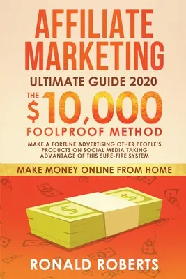 Affiliate Marketing Ultimate Guide : Le système d'affiliation : Faites fortune en faisant de la publicité pour les produits d'autres personnes sur les médias sociaux en tirant profit de ce système infaillible. - Affiliate Marketing Ultimate Guide: Make a Fortune Advertising Other People's Products on Social Media Taking Advantage of this Sure-Fire System