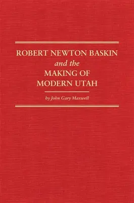 Robert Newton Baskin et la création de l'Utah moderne, 37 - Robert Newton Baskin and the Making of Modern Utah, 37