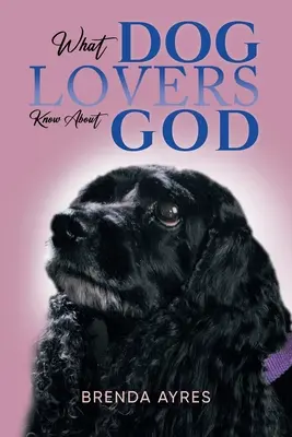 Ce que les amoureux des chiens savent de Dieu - What Dog Lovers Know About God