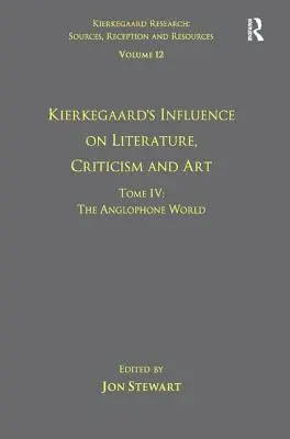 Volume 12, Tome IV : L'influence de Kierkegaard sur la littérature, la critique et l'art : Le monde anglophone - Volume 12, Tome IV: Kierkegaard's Influence on Literature, Criticism and Art: The Anglophone World