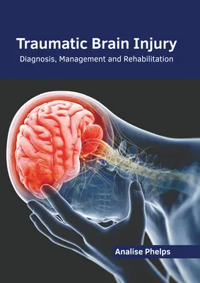 Lésions cérébrales traumatiques : Diagnostic, prise en charge et réadaptation - Traumatic Brain Injury: Diagnosis, Management and Rehabilitation