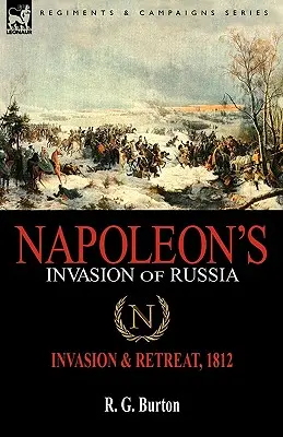 L'invasion de la Russie par Napoléon : Invasion et retraite, 1812 - Napoleon's Invasion of Russia: Invasion & Retreat, 1812