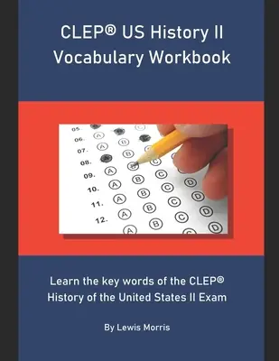 Manuel de vocabulaire CLEP US History II : Apprendre les mots clés de l'examen CLEP History of the United States II - CLEP US History II Vocabulary Workbook: Learn the key words of the CLEP History of the United States II Exam