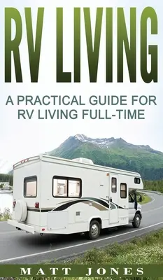 Vivre en VR : Un guide pratique pour vivre en VR à temps plein - RV Living: A Practical Guide For RV Living Full-Time
