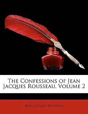 Les Confessions de Jean Jacques Rousseau, tome 2 - The Confessions of Jean Jacques Rousseau, Volume 2