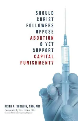 Les disciples du Christ doivent-ils s'opposer à l'avortement et soutenir la peine capitale ? - Should Christ Followers Oppose Abortion & Yet Support Capital Punishment?