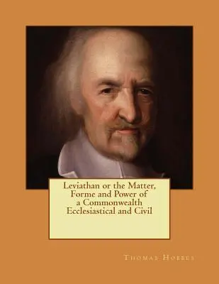 Leviathan ou la matière, la forme et le pouvoir d'un Commonwealth ecclésiastique et civil : Réimpression de l'édition de 1651 - Leviathan or the Matter, Forme and Power of a Commonwealth Ecclesiastical and Civil: Reprint of the Edition of 1651