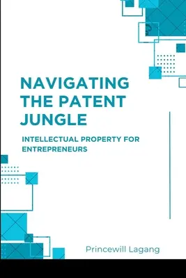 Naviguer dans la jungle des brevets : La propriété intellectuelle pour les entrepreneurs - Navigating the Patent Jungle: Intellectual Property for Entrepreneurs