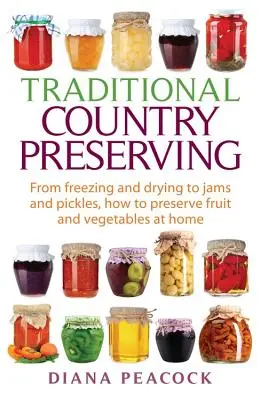 La conservation traditionnelle à la campagne : De la congélation au séchage en passant par les confitures et les cornichons, comment conserver les fruits et les légumes à la maison. - Traditional Country Preserving: From Freezing and Drying to Jams and Pickles, How to Preserve Fruit and Vegetables at Home