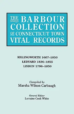 Collection Barbour des actes de l'état civil des villes du Connecticut. Volume 21 : Killingworth 1667-1850, Ledyard 1836-1855, Lisbon 1786-1850 - Barbour Collection of Connecticut Town Vital Records. Volume 21: Killingworth 1667-1850, Ledyard 1836-1855, Lisbon 1786-1850