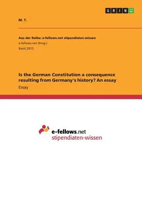 La Constitution allemande est-elle une conséquence de l'histoire de l'Allemagne&nbsp;? Un essai - Is the German Constitution a consequence resulting from Germany's history? An essay