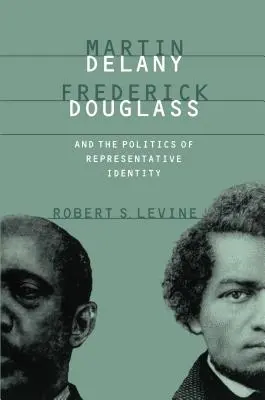 Martin Delany, Frederick Douglass et la politique de l'identité représentative - Martin Delany, Frederick Douglass, and the Politics of Representative Identity
