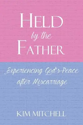 Tenu par le Père : Expérimenter la paix de Dieu après une fausse couche - Held by the Father: Experiencing God's Peace after Miscarriage