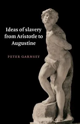 Les idées de l'esclavage d'Aristote à Augustin - Ideas of Slavery from Aristotle to Augustine