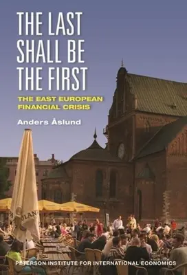 Les derniers seront les premiers : La crise financière en Europe de l'Est - The Last Shall Be the First: The East European Financial Crisis