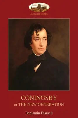 Coningsby : or, The New Generation ; unabridged (Aziloth Books) - Coningsby: or, The New Generation; unabridged (Aziloth Books)