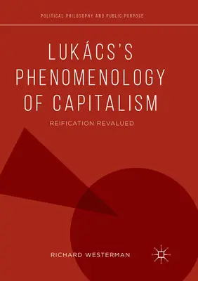 La phénoménologie du capitalisme de Lukcs : La réification revalorisée - Lukcs's Phenomenology of Capitalism: Reification Revalued