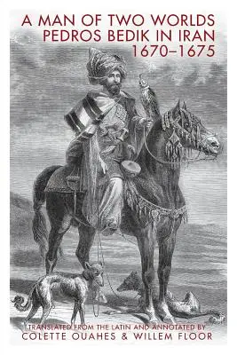 Un homme de deux mondes : Pedros Bedik en Iran, 1670-1675 - A Man of Two Worlds: Pedros Bedik in Iran, 1670-1675