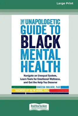 Le guide non apologétique de la santé mentale des Noirs : Le guide de la santé mentale des Noirs : Naviguez dans un système inégal, apprenez les outils du bien-être émotionnel et obtenez l'aide que vous méritez [Grand Prix]. - The Unapologetic Guide to Black Mental Health: Navigate an Unequal System, Learn Tools for Emotional Wellness, and Get the Help you Deserve [Large Pri