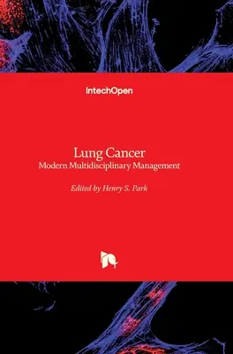 Le cancer du poumon : La prise en charge multidisciplinaire moderne - Lung Cancer: Modern Multidisciplinary Management