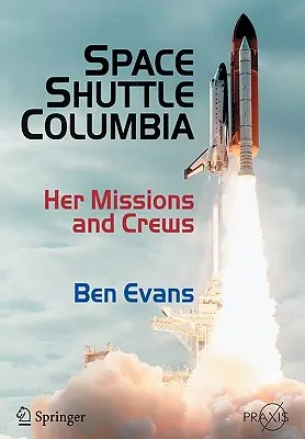 Navette spatiale Columbia : Ses missions et ses équipages - Space Shuttle Columbia: Her Missions and Crews