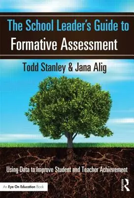 The School Leader's Guide to Formative Assessment : Utiliser les données pour améliorer les résultats des élèves et des enseignants - The School Leader's Guide to Formative Assessment: Using Data to Improve Student and Teacher Achievement