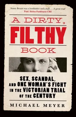 Dirty, Filthy Book - Sex, Scandal, and One Womans Fight in the Victorian Trial of the Century (Un livre sale et répugnant - Sexe, scandale et combat d'une femme dans le procès victorien du siècle) - Dirty, Filthy Book - Sex, Scandal, and One Womans Fight in the Victorian Trial of the Century