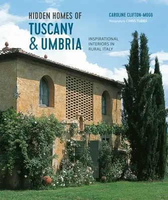 Les maisons cachées de Toscane et d'Ombrie : des intérieurs inspirants dans l'Italie rurale - Hidden Homes of Tuscany and Umbria: Inspirational Interiors in Rural Italy