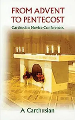 De l'Avent à la Pentecôte : Conférences des novices chartreux - From Advent to Pentecost: Carthusian Novice Conferences