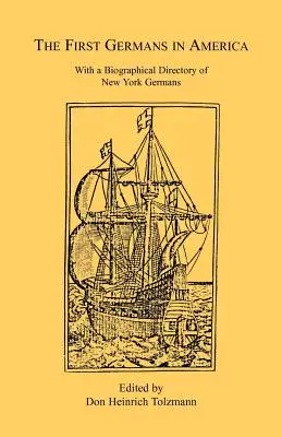 Les premiers Allemands en Amérique : Avec un répertoire biographique des Allemands de New York - The First Germans in America: With a Biographical Directory of New York Germans