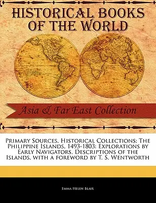 Les îles Philippines, 1493-1803 : Explorations par les premiers navigateurs, descriptions des îles - The Philippine Islands, 1493-1803: Explorations by Early Navigators, Descriptions of the Islands