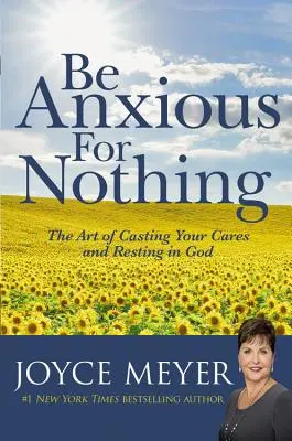S'inquiéter pour rien : L'art de se défaire de ses soucis et de se reposer en Dieu - Be Anxious for Nothing: The Art of Casting Your Cares and Resting in God