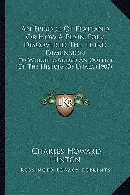 Un épisode de Flatland ou comment un simple citoyen a découvert la troisième dimension : L'histoire de la grande guerre indienne de la fin du XIXe siècle. - An Episode Of Flatland Or How A Plain Folk Discovered The Third Dimension: To Which Is Added An Outline Of The History Of Unaea