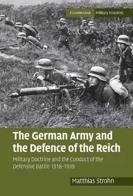 L'armée allemande et la défense du Reich : La doctrine militaire et la conduite de la bataille défensive 1918-1939 - The German Army and the Defence of the Reich: Military Doctrine and the Conduct of the Defensive Battle 1918-1939