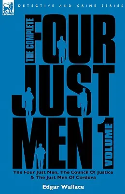 L'intégrale des Quatre Justes : Volume 1 - Les Quatre Justes, Le Conseil de la Justice & Les Justes de Cordoue - The Complete Four Just Men: Volume 1-The Four Just Men, The Council of Justice & The Just Men of Cordova