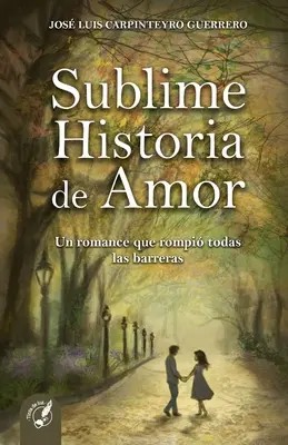 Sublime Histoire de l'Amour : Une romance qui rompt toutes les barrières - Sublime Historia de Amor: Un romance que rompi todas las barreras