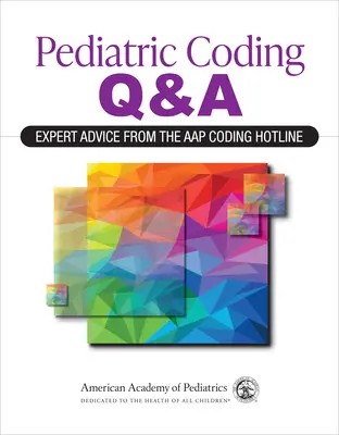 Questions et réponses sur le codage pédiatrique : Conseils d'experts de la hotline de codage de l'Aap (American Academy of Pediatrics (Aap)) - Pediatric Coding Q&a: Expert Advice from the Aap Coding Hotline (American Academy of Pediatrics (Aap))