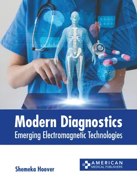 Diagnostic moderne : Technologies électromagnétiques émergentes - Modern Diagnostics: Emerging Electromagnetic Technologies